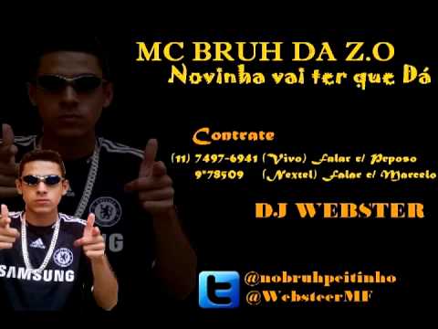 MC Bruh da Z.O ♪♫ Novinha vai ter que Dá ♪♫  [DJ WEBSTER]