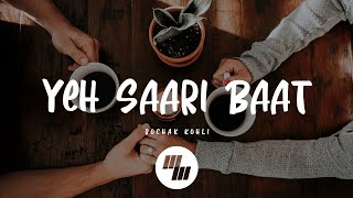 Rochak Kohli - Yeh Saari Baat (Lyrics)
