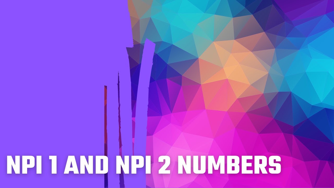 NPI 1 and NPI 2 Numbers