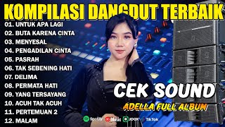 Download lagu KOMPILASI DANGDUT TERBAIK - UNTUK APA LAGI - BUTA KARENA CINTA - MENYESAL - ADELLA FULL ALBUM mp3