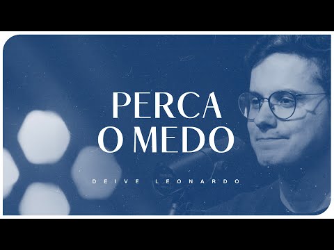 Perca o medo | Deive Leonardo