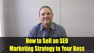 How to Sell an SEO Marketing Strategy to Your Boss