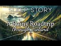 A Cozy Bedtime Story A Rainy Drive Through Ireland