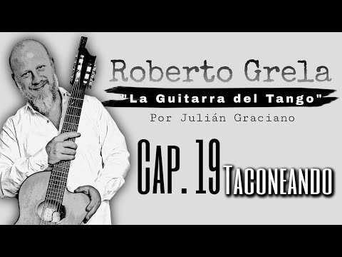 ROBERTO GRELA "La Guitarra del Tango" : CAPITULO 19 "TACONEANDO" por JULIAN GRACIANO