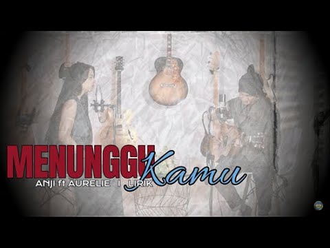 MENUNGGU KAMU - ANJI ft AURELIE ( Cover + Lirik)