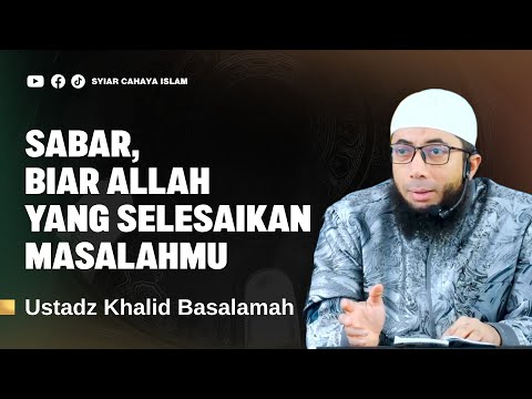 BIAR ALLAH YANG SELESAIKAN MASALAHMU - USTADZ KHALID BASALAMAH