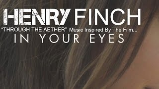 In Your Eyes [2014] Film | "Through The Aether" | Henry Finch