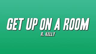 R. Kelly - Get Up On a Room (Lyrics)