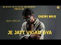 Je Jatt Vigad Gya Desi Mix Arjan Dhillon Dj Hans