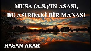 Hasan Akar - Musa (A.S.)'ın Asası, Bu Asırdaki Bir Manası