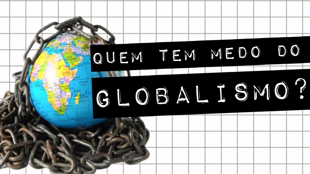 QUEM TEM MEDO DO GLOBALISMO? - Normose no #meteoro.doc