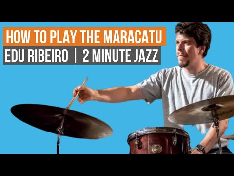 How to Play the Maracatu - Edu Ribeiro | 2 Minute Jazz