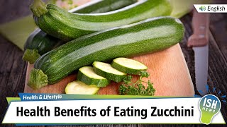 Health Benefits of Eating Zucchini