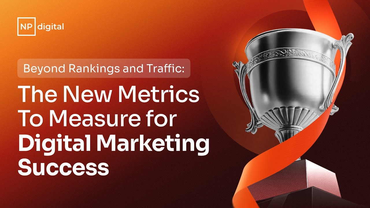Beyond Rankings and Traffic: The New Metrics To Measure for Digital Marketing Success