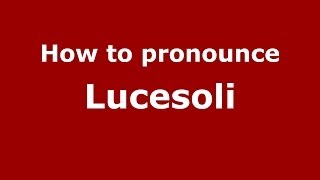 How to pronounce Lucesoli