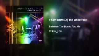 Foam Born (A) the Backtrack