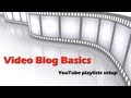 Video Blog Basics YouTube Playlists How To Make Them And What To Do With Them