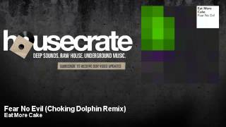 Eat More Cake - Fear No Evil - Choking Dolphin Remix - HouseCrate