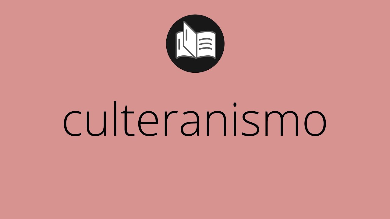 Que significa CULTERANISMO • culteranismo SIGNIFICADO • culteranismo DEFINICIÓN