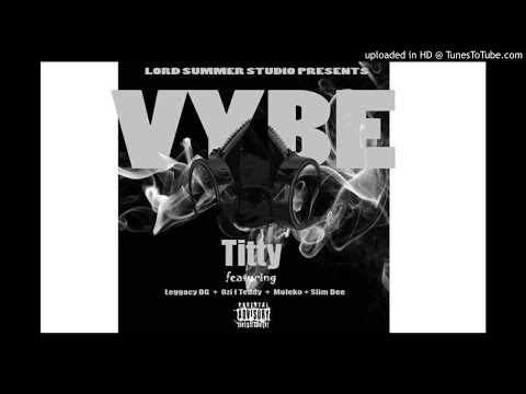 Titty - VYBE ft Leggacy DG x Ozi F Teddy x Moleko x Slim Dee (Prod. Lord Ra)