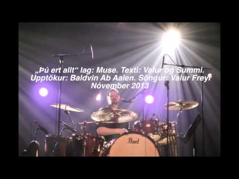 Þú ert allt - lag: Muse. Texti: Valur Freyr Sumarliði Helgason söngur: Valur Freyr