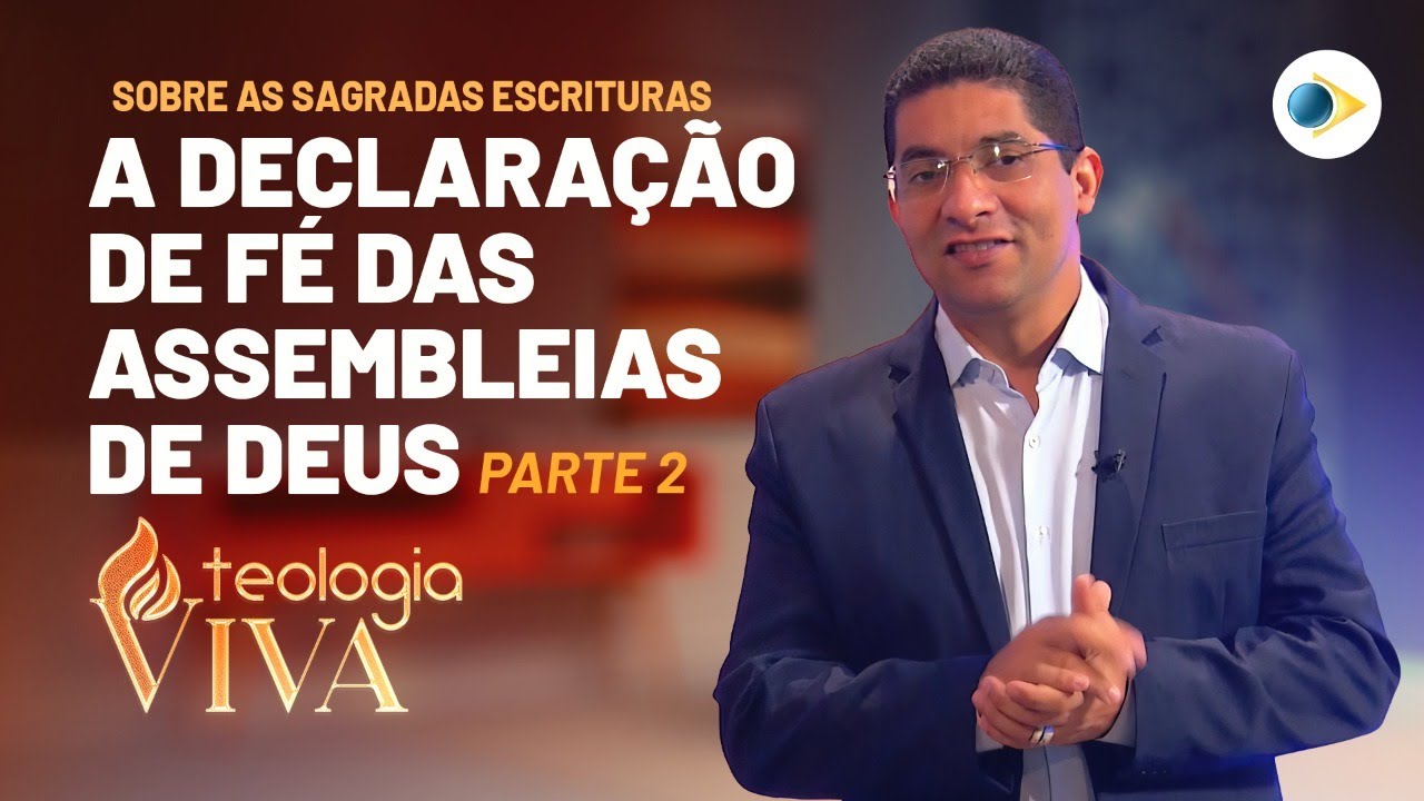 A Declaração de Fé das Assembleias de Deus (Parte 2) | Teologia Viva