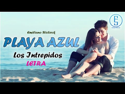 Los Intrepidos ~ Playa Azul "LETRA" | Emiliano Sticlerck