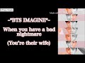 BTS Imagine When You Have A Bad Nightmare