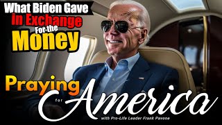 PFL-What Biden Gave In Exchange For The Money - Praying for America - August 17, 2023