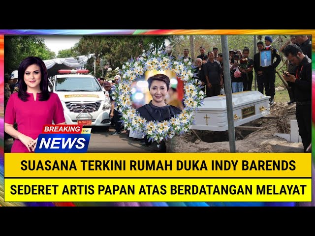 INNALILLAHI, Suasana Terkini Rumah Duka Indy Barends, Sederet Artis Papan Atas Berdatangan Melayat