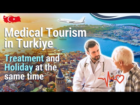 Medical Tourism in Turkey, Treatment and Vacations in Turkey at the Same Time