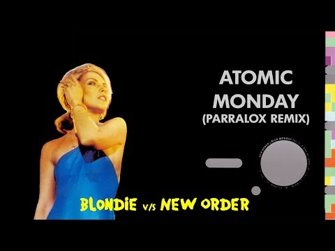 Blondie vs New Order - Atomic Monday (Parralox Mashup)