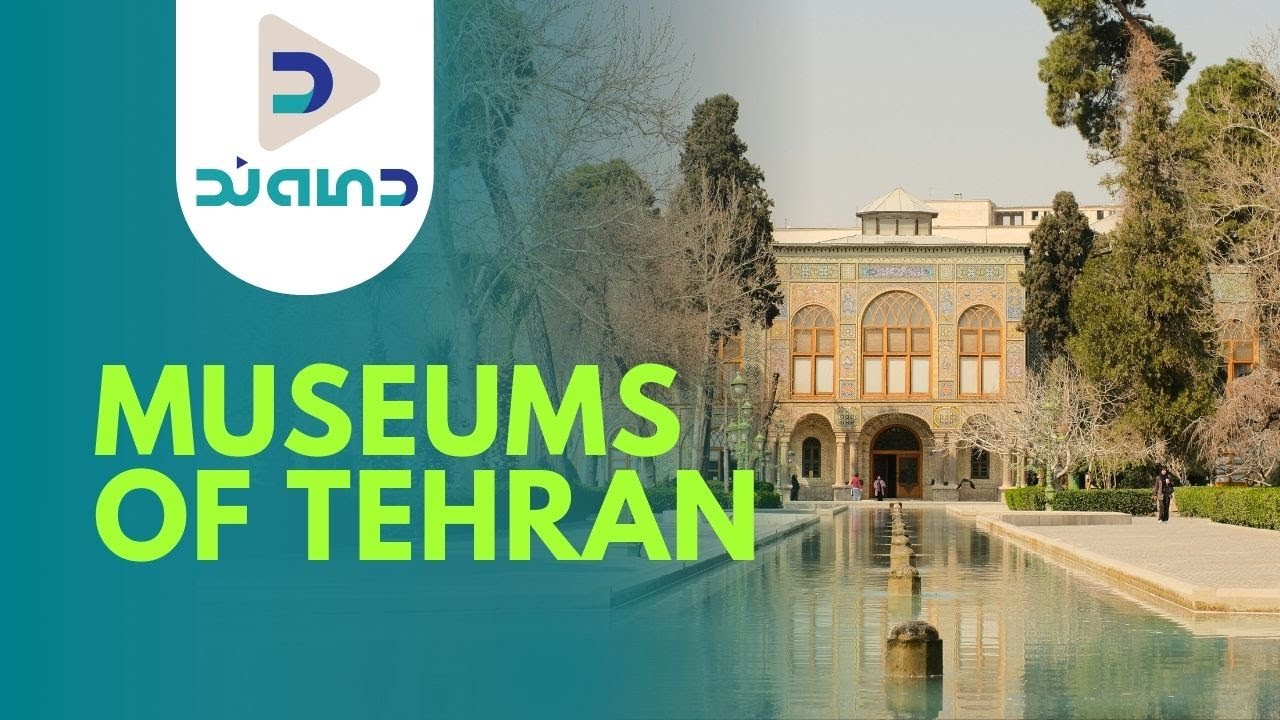 Museums of Tehran | Discover Iran’s Cultural Treasures