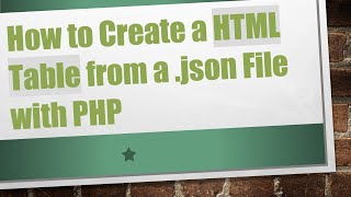 Download the video "How to Create a HTML Table from a .json File with PHP"