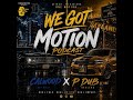 We Got Motion Podcast With P-Dub & CalWood Episode 13