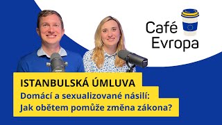 Podcast Café Evropa: Domácí a sexualizované násilí: co přinesou nová pravidla?