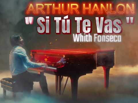 ARTHUR HANLON & FONSECA SI TÚ TE VAS