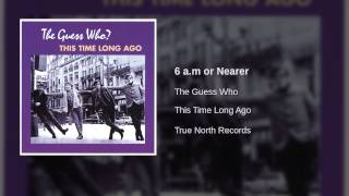 The Guess Who - 6 a.m or Nearer