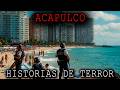 1 HORA DE HISTORIAS DE TERROR DE ACAPULCO MEXICO