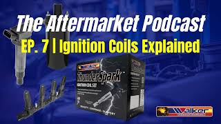 The Aftermarket Podcast | Ep. 7 Ignition Coils Explained