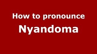 How to pronounce Nyandoma
