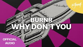 Burnr - Why Don't You video
