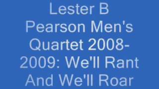 Lester B Pearson Men&#39;s Quartet 2008 2009: We&#39;ll Rant And We&#39;ll Roar
