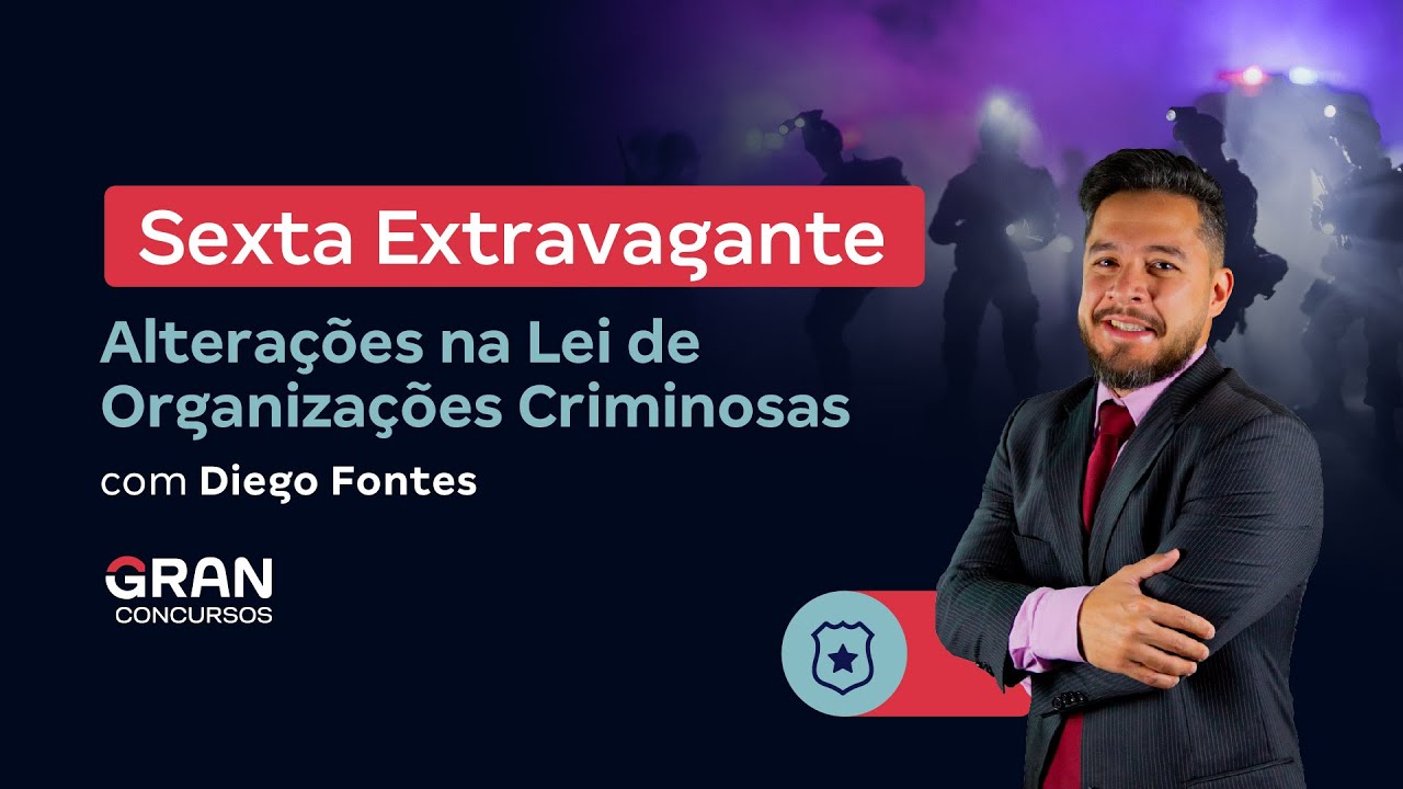 Sexta Extravagante | Alterações na Lei de Organizações Criminosas com Diego Fontes