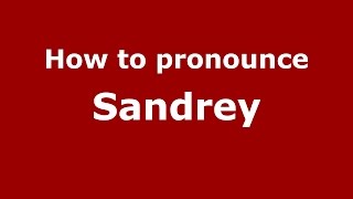 How to pronounce Sandrey