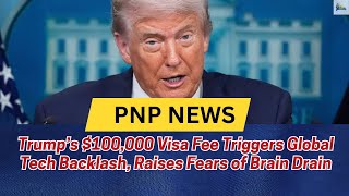 Trump’s $100,000 Visa Fee Triggers Global Tech Backlash, Raises Fears of Brain Drain