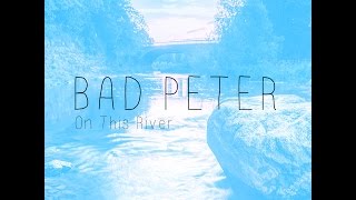Bad Peter - On This River (Audio)