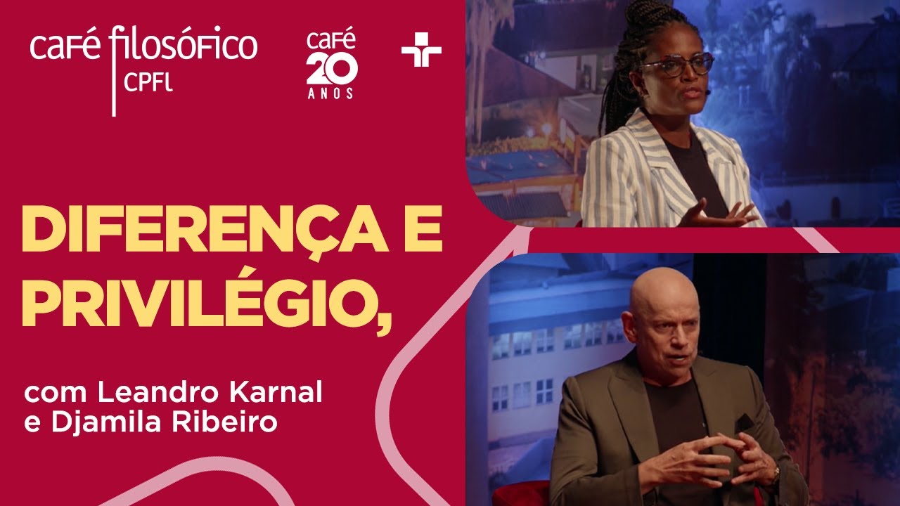 Café Filosófico | DIFERENÇA E PRIVILÉGIO: ANATOMIA DE UM DEBATE - Leandro Karnal e Djamila Ribeiro