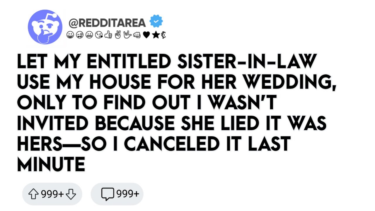 Reddit Stories - Let My Entitled Sister-in-Law Use My House for Her Wedding, Only to Find Out I...