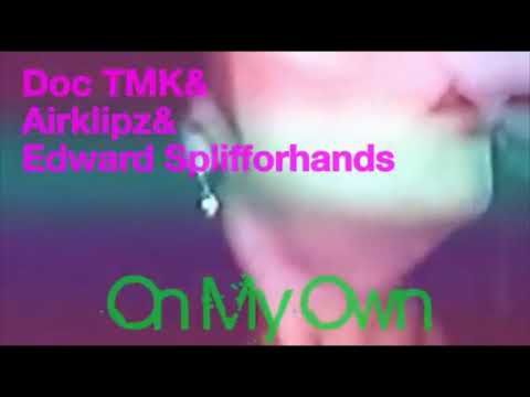Doc TMK X Airklipz & Edward Splifforhands [A&E] - On My Own
